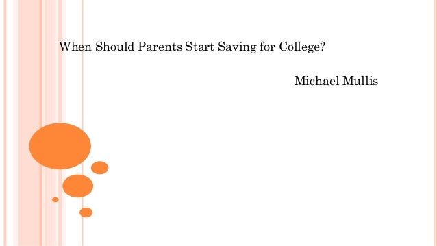 When Should Parents Start Saving for College?
Michael Mullis
 