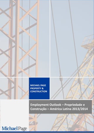 MICHAEL PAGE
PROPERTY &
CONSTRUCTION

Employment Outlook – Propriedade e
Construção – América Latina 2013/2014

 