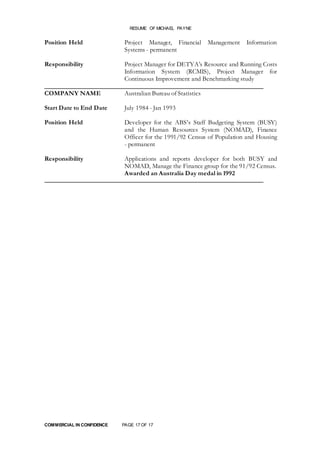RESUME OF MICHAEL PAYNE
COMMERCIAL IN CONFIDENCE PAGE 17 OF 17
Position Held Project Manager, Financial Management Informa...