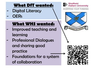 What DfT wanted:
- Digital Literacy
- OERs
  What WHS wanted:
- Improved teaching and
  learning
- Professional Dialogues
  and sharing good
  practice
- Foundations for a system
  of collaboration
 