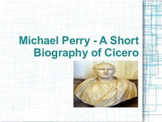 Michael Perry - A Short
Biography of Cicero
 