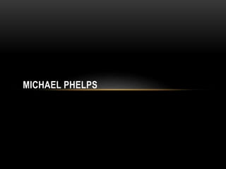 MICHAEL PHELPS 
 