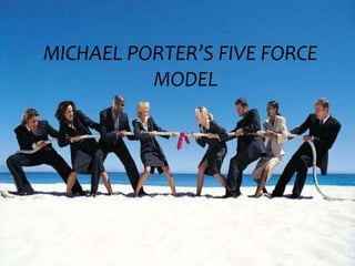 MICHAEL PORTER’S FIVE FORCE MODEL 