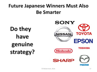 Future Japanese Winners Must Also
Be Smarter

Do they
have
genuine
strategy?
© McDermott, 2014.

17

 