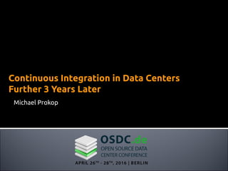 Michael Prokop
Continuous Integration in Data Centers
Further 3 Years Later
 
