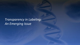 Transparency	
  in	
  Labeling:	
  	
  
An	
  Emerging	
  Issue	
  
 