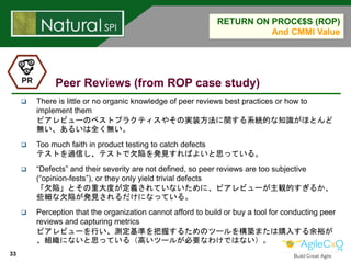 33
RETURN ON PROC€$S (ROP)
And CMMI Value
Peer Reviews (from ROP case study)
 There is little or no organic knowledge of ...