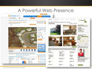 A Powerful Web Presence




CENTURY 21® listings are also displayed on most MLS-enabled real estate sites.
 