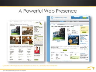 A Powerful Web Presence




CENTURY 21® listings are also displayed on most MLS-enabled real estate sites.
 