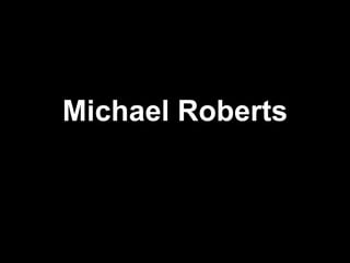 Michael Roberts 
 