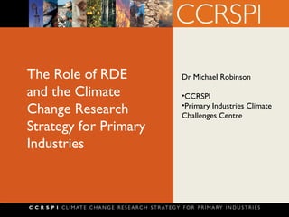 The Role of RDE and the Climate Change Research Strategy for Primary Industries ,[object Object],[object Object],[object Object]