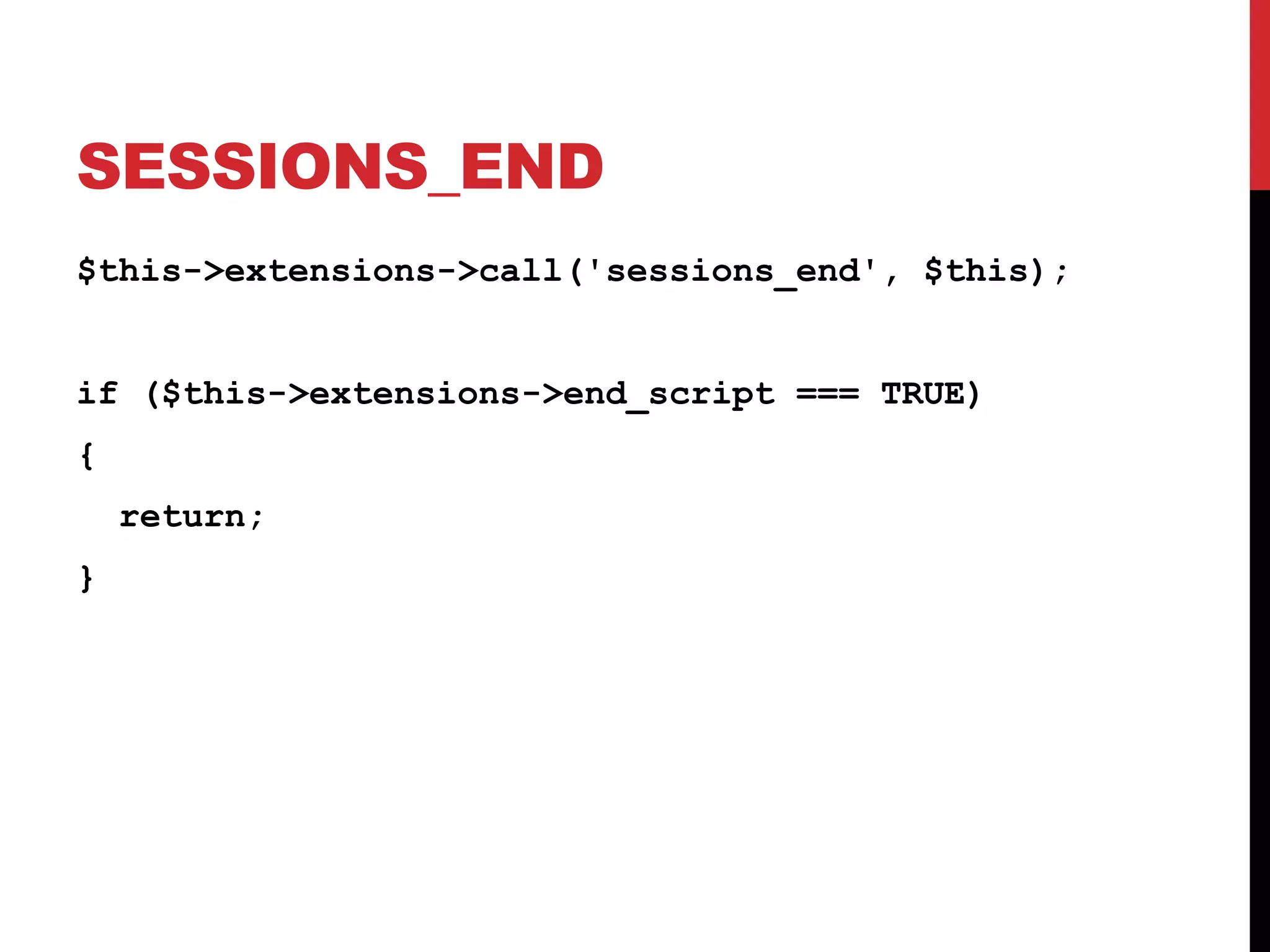 SESSIONS_END $this->extensions->call('sessions_end', $this); if ($this->extensions->end_script === TRUE) { return; } 