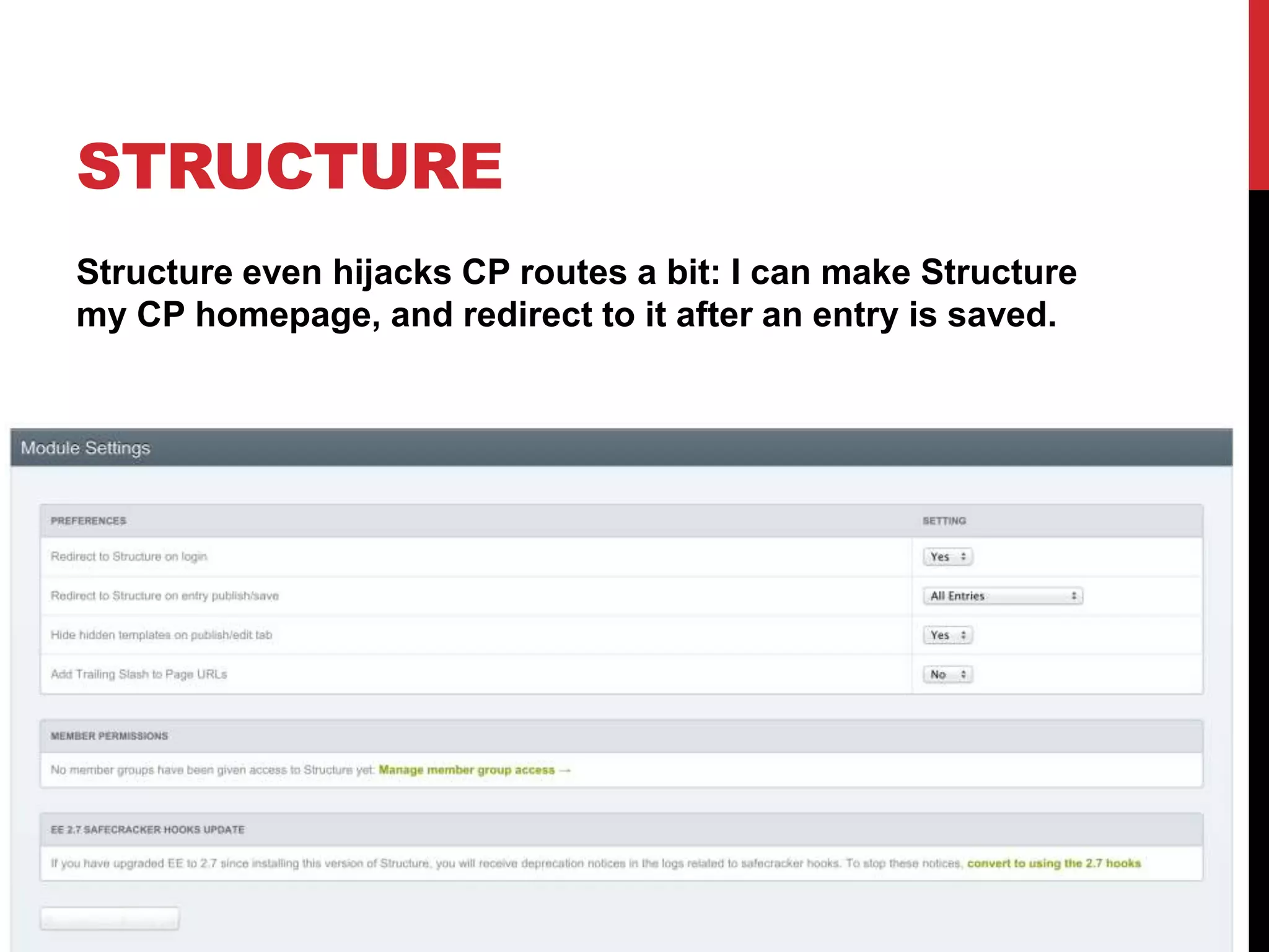 STRUCTURE Structure even hijacks CP routes a bit: I can make Structure my CP homepage, and redirect to it after an entry is saved. 