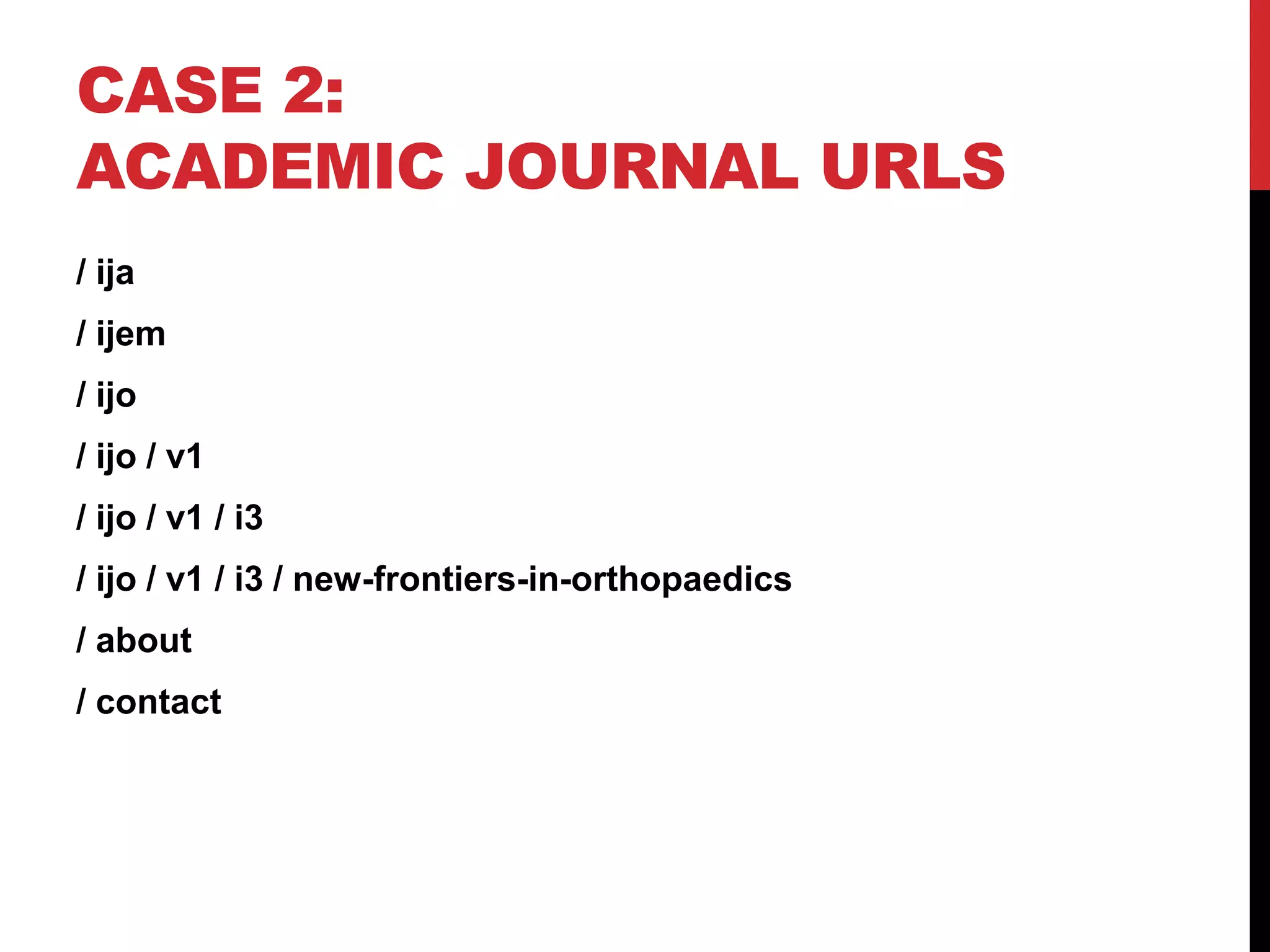 CASE 2: ACADEMIC JOURNAL URLS / ija / ijem / ijo / ijo / v1 / ijo / v1 / i3 / ijo / v1 / i3 / new-frontiers-in-orthopaedics / about / contact 