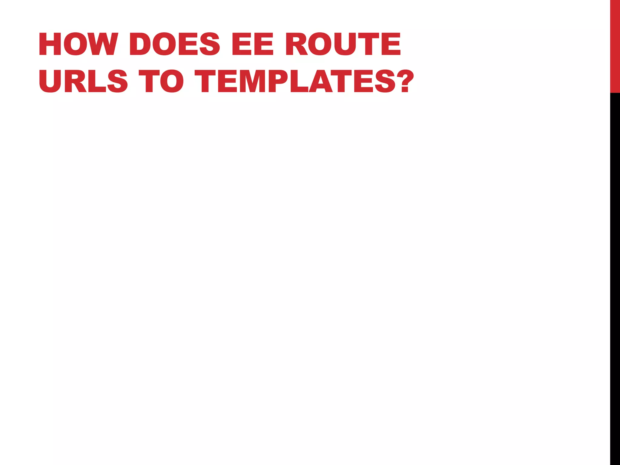 HOW DOES EE ROUTE URLS TO TEMPLATES? 