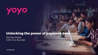 Michael Rolph
CEO & Co-founder
Confidential
Unlocking the power of payment data
 