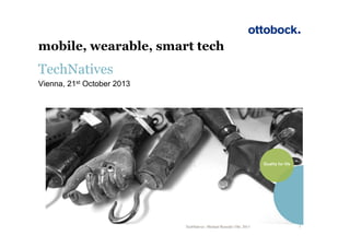 mobile, wearable, smart tech

TechNatives
Vienna, 21st October 2013

TechNatives | Michael Russold | Okt. 2013

1

 