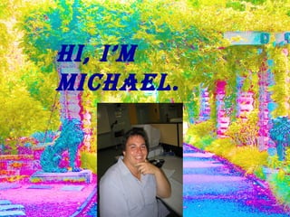 Hi, I’m Michael. 