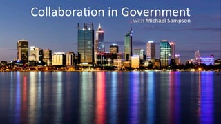 Collabora'on 
in 
Government 
with 
Michael 
Sampson 
 