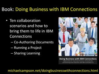 Book: Doing Business with IBM Connections
• Ten collaboration
scenarios and how to
bring them to life in IBM
Connections
–...