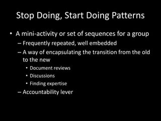 Stop Doing, Start Doing Patterns
• A mini-activity or set of sequences for a group
– Frequently repeated, well embedded
– ...