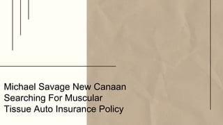 Michael Savage New Canaan
Searching For Muscular
Tissue Auto Insurance Policy
 