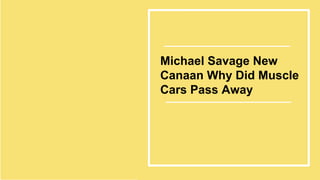 Michael Savage New
Canaan Why Did Muscle
Cars Pass Away
 