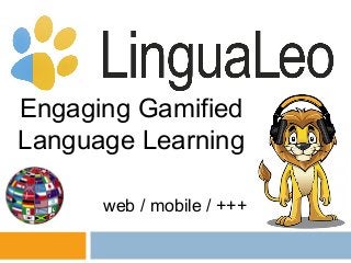 Engaging Gamified
Language Learning
web / mobile / +++

 