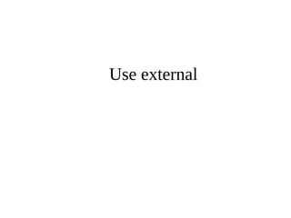Use external 
 