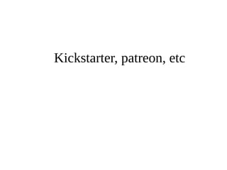 Kickstarter, patreon, etc 
 