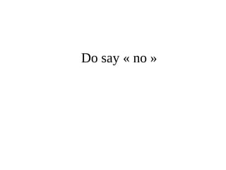 Do say « no » 
 