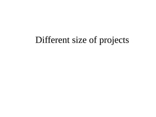 Different size of projects 
 