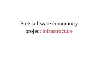 Free software community 
project infrastructure 
 