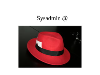 Sysadmin @ 
 
