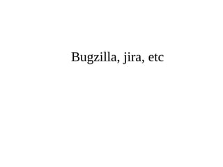 Bugzilla, jira, etc 
 