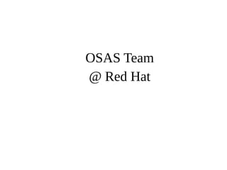 OSAS Team 
@ Red Hat 
 