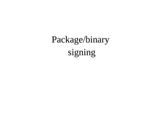 Package/binary 
signing 
 