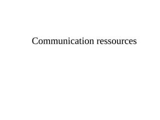 Communication ressources 
 