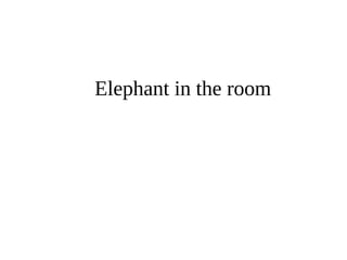 Elephant in the room 
 