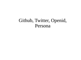 Github, Twitter, Openid, 
Persona 
 