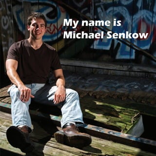 My name is
Michael Senkow
 