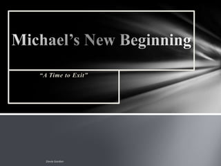 “A Time to Exit” Michael’s New Beginning Dovie Gordon 