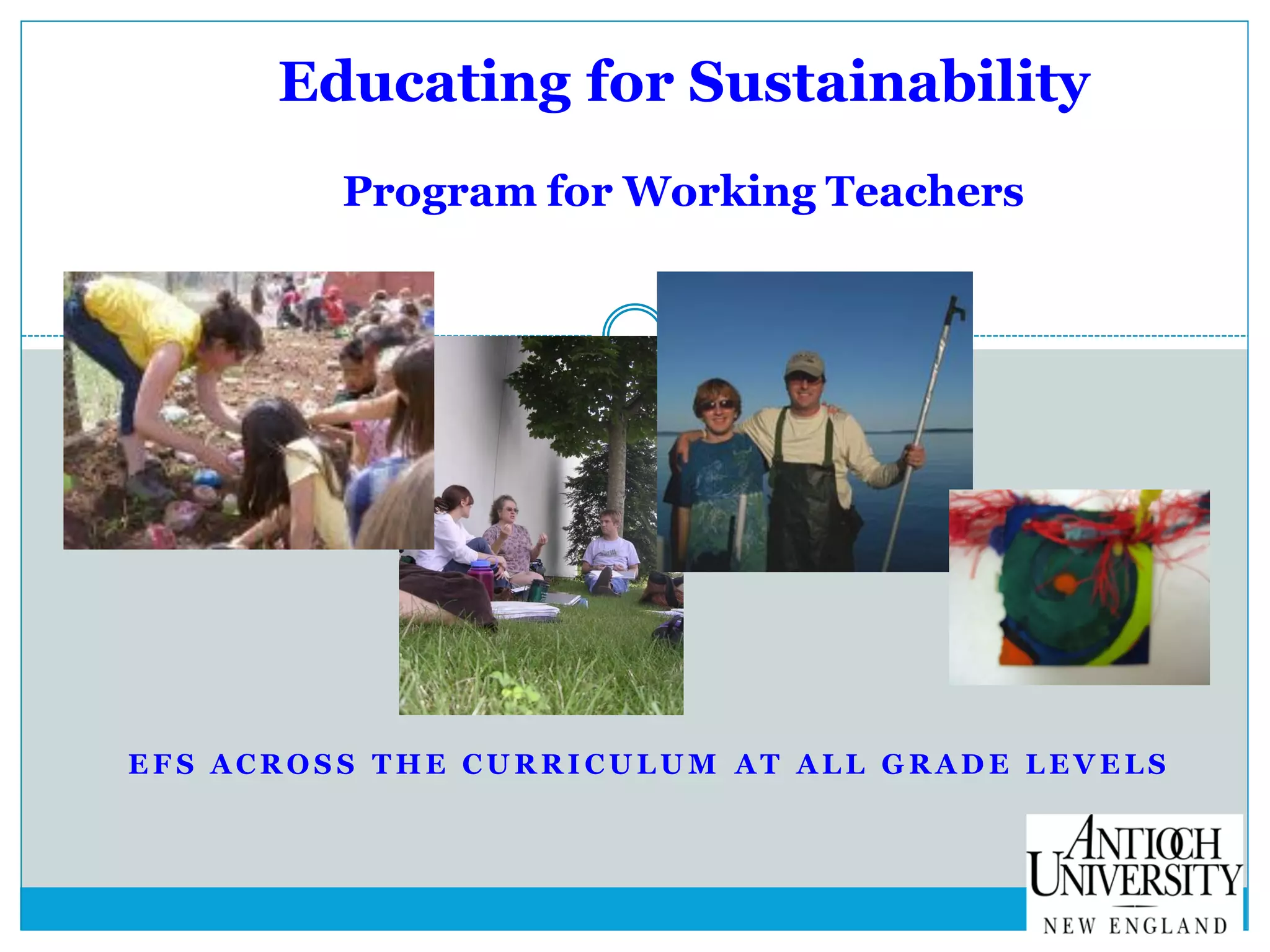 Educating for Sustainability
Program for Working Teachers
E F S ACR O S S T H E CU R R I CU L U M AT AL L G R AD E L E V E L S
 