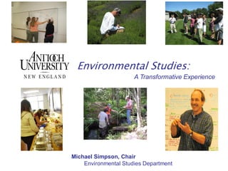 Environmental Studies:
A Transformative Experience
Michael Simpson, Chair
Environmental Studies Department
 