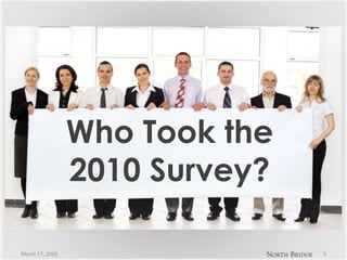 March 17, 2010<br />5<br />Who Took the 2010 Survey?<br />