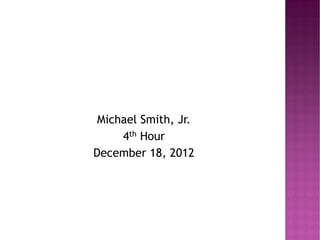 Michael Smith, Jr.
     4th Hour
December 18, 2012
 