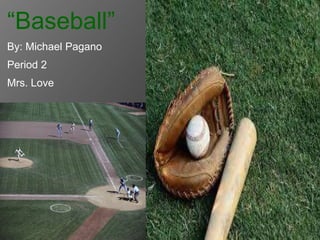 “Baseball”
By: Michael Pagano
Period 2
Mrs. Love
 