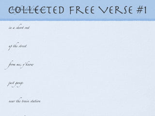 Collected Free Verse #1 Only five dead this year in a shoot out up the street from me, y’know just gangs near the train station but I’m five blocks from there 