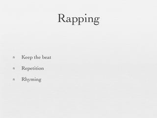 Rapping Keep the beat Repetition Rhyming 