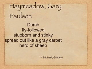 Haymeadow, Gary Paulsen Dumb fly-followed stubborn and stinky spread out like a gray carpet herd of sheep -  Michael, Grad...